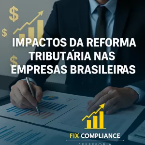 Impactos da Reforma Tributária nas Empresas Brasileiras: Desafios, Oportunidades e a Importância da Assessoria Especializada