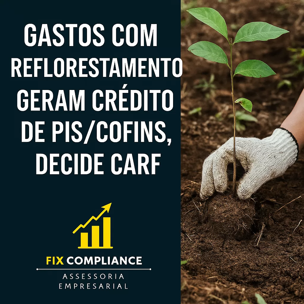Gastos com reflorestamento geram crédito de PIS/Cofins, decide Carf 