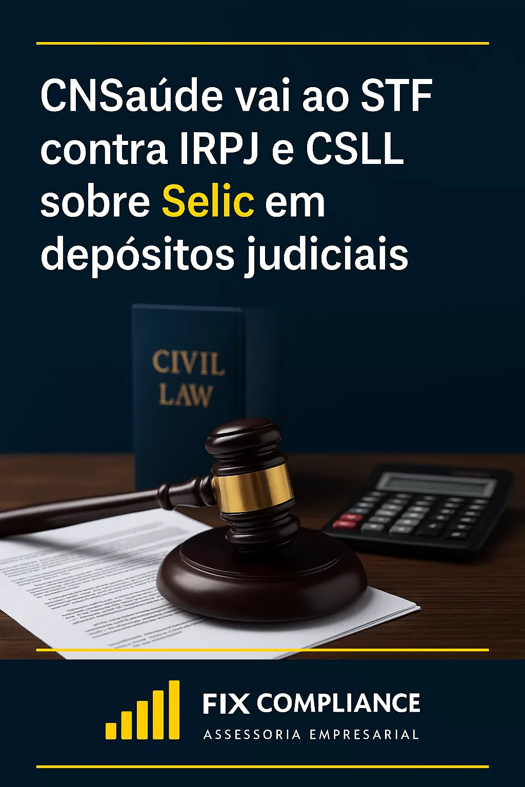CNSaúde vai ao STF contra IRPJ e CSLL sobre Selic em depósitos judiciais
