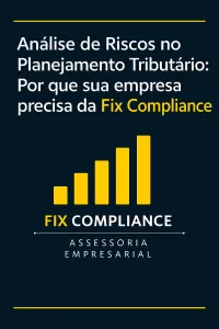 Análise de Riscos no Planejamento Tributário: Por que sua empresa precisa da Fix Compliance
