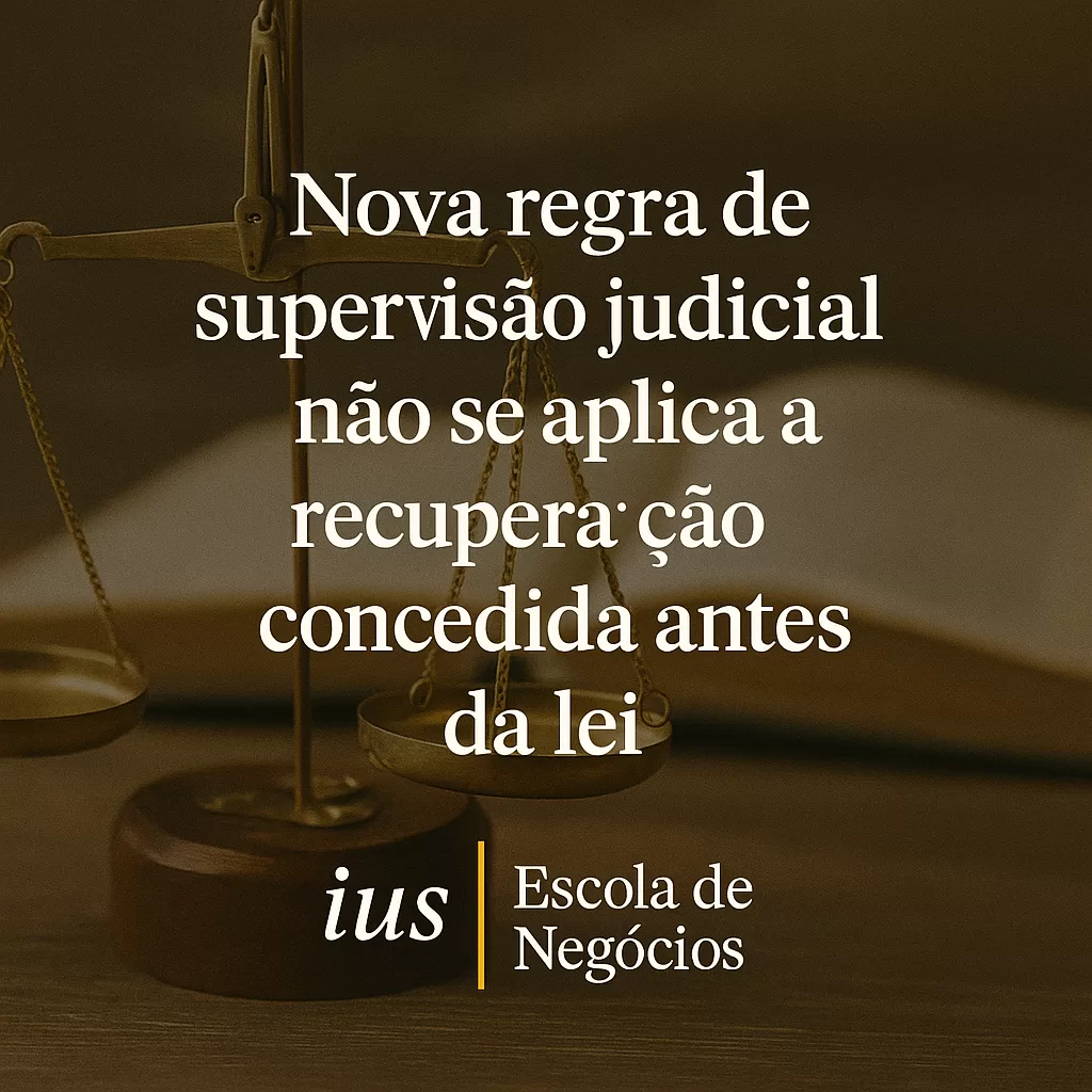 Nova regra de supervisão judicial não se aplica a recuperação concedida antes da lei