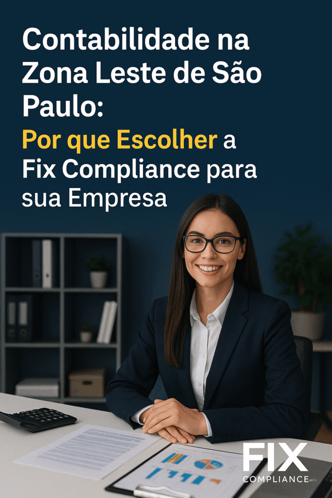 Contabilidade na Zona Leste de São Paulo: Por que Escolher a Fix Compliance para sua Empresa