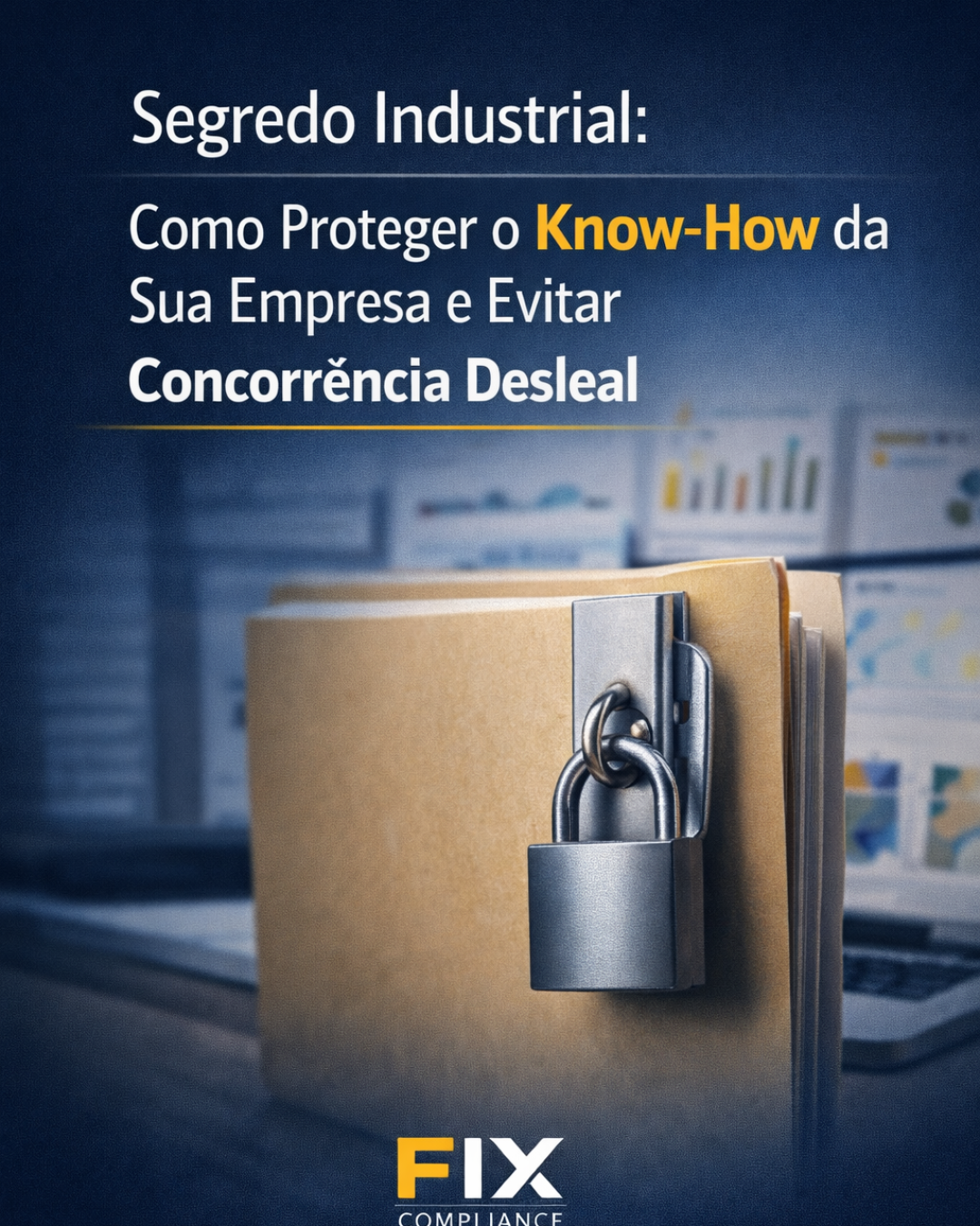 Segredo Industrial: Como Proteger o Know-How da Sua Empresa e Evitar Concorrência Desleal